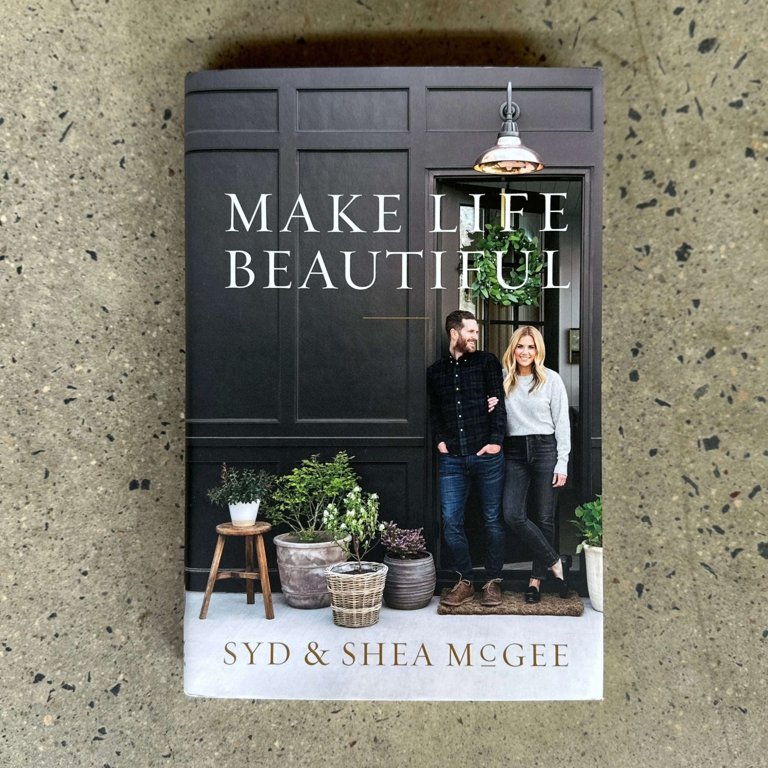 Make Life Beautiful Book - Syd and Shea McGee (Hardcover)